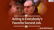Jack Nicholson Quotes: Celebrate American Actor&rsquo;s 83rd Birthday With His Most Memorable Quotes on Acting, Life and Success