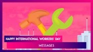 International Workers&rsquo; Day 2020 Wishes: WhatsApp Messages, Images & Greetings To Send On Labour Day
