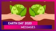 Happy Earth Day 2020: Save Earth Slogans & Thoughtful Good Morning Images To Send On The Day