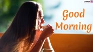 Good Morning Messages, Wishes and HD Images: Motivational Quotes to Inspire You and Start Monday Morning With Positivity