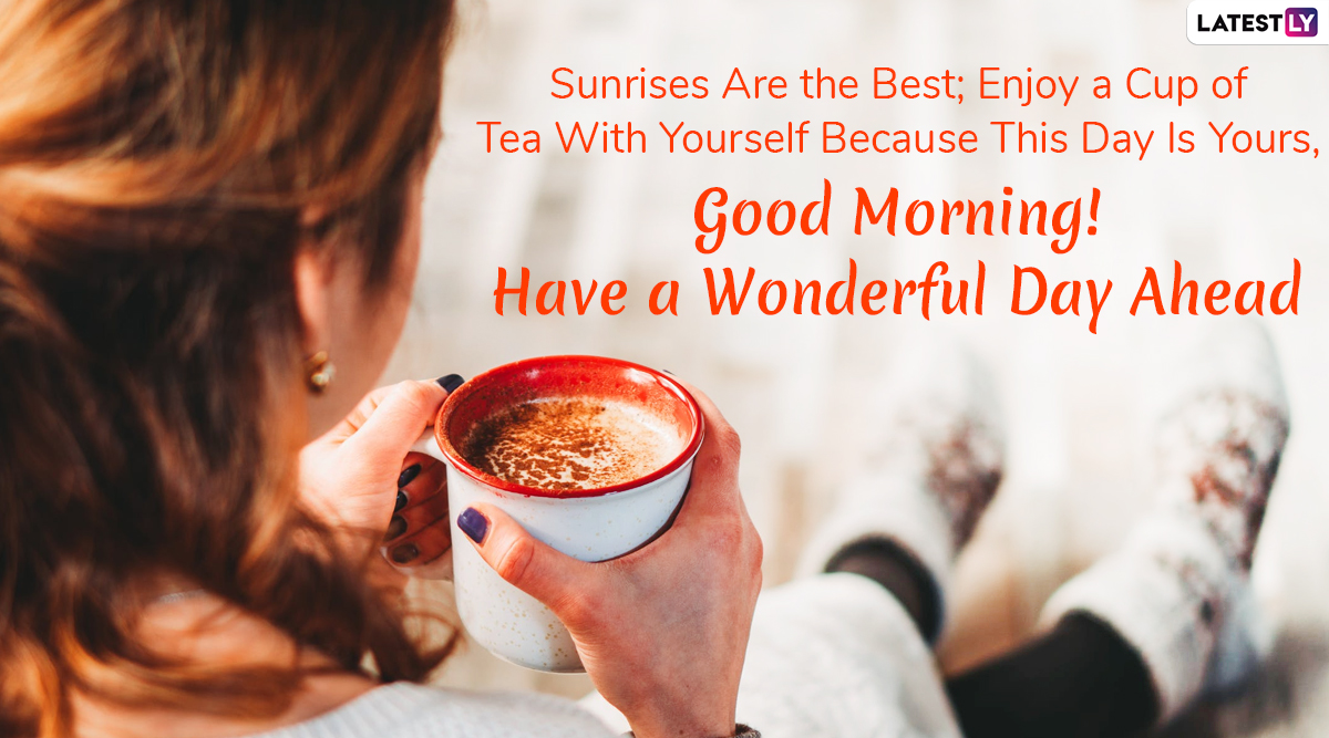 Good Morning Hd Images With International Tea Day 21 Wishes Quotes Send Early Morning Greetings To Family And Friends That Will Go Well With Chai Ki Chuski Latestly