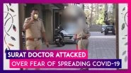 Surat Doctor Attacked, Verbally Abused By Neighbours Over Fear Of Spreading Coronavirus