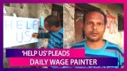 Coronavirus In India: With Nothing Left To Eat, Daily Wage Painter Puts Up &lsquo;Help Us&rsquo; Amid Lockdown