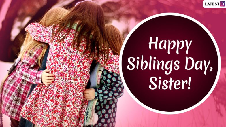 Siblings Day 2020 Wishes, Quotes and Greetings: HD Images, Posts & GIFs You Can Share with Your Sisters To Celebrate The Day