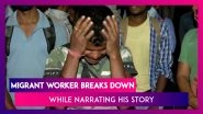India Under Lockdown: Migrant Worker Breaks Down While Narrating His Sorrowful Story