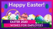 Easter 2020 Wishes for Employees: WhatsApp Messages, Greetings & Images To Send To Your Office Folks
