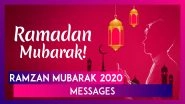 Ramzan Mubarak 2020 Wishes: WhatsApp Messages, Greetings & Quotes To Send On Start Of The Holy Month