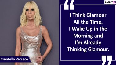 Happy Birthday Donatella Versace: Seven Quotes by the Italian Fashion Designer to Lift Your Style Game!