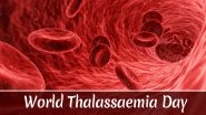 World Thalassemia Day 2020: Know More About Alpha & Beta Types of Thalassemia on This Day Dedicated to the Blood Disorder