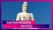 Gautam Buddha Quotes For Buddha Jayanti 2020: Share These Inspirational Teachings On Vesak Day