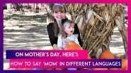 Mother's Day 2020: Here's How to Say &lsquo;Mom&rsquo; in Different Languages