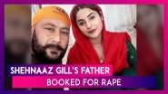 Shehnaaz Gill&rsquo;s Father Santokh Singh Sukh Denies Rape Charges, Says Lady Blackmailing Him For Money