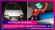 Controlled Explosion Carried Out On Car Seized From Terrorist In Pulwama, Jammu & Kashmir