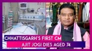 Ajit Jogi, Former Chhattisgarh Chief Minister Dies Aged 74; Was In Coma After Multiple Heart Attacks