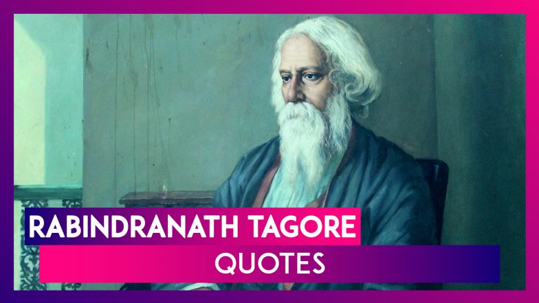 Rabindranath Tagore Jayanti 2020: Motivational Quotes By Gurudev On His ...