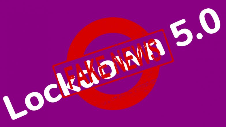 Lockdown 5.0 Details Announced by MHA? Report Claiming to Have Details of Fifth Phase of Lockdown Fact-Checked by MHA