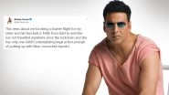 Akshay Kumar Lashes Out At Media Portal For Publishing 'FAKE' News Of Booking A Chartered Flight For Sister; Says 'Contemplating Legal Action' (View Tweet)