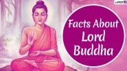 Buddha Purnima 2020: Interesting Facts And Teachings of Lord Buddha to Share on Buddha Jayanti