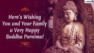 Happy Buddha Purnima 2020 Wishes & HD Images: Send Vesak Day WhatsApp Stickers, Buddha Jayanti Messages, GIFs & SMS to Celebrate Gautama Buddha&rsquo;s Birthday