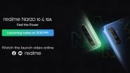 Realme Narzo 10 Series Launching Today in India; Watch LIVE Streaming of Realme&rsquo;s Launch Event