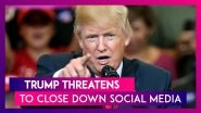 Donald Trump Threatens To Close Down Social Media, After Twitter Fact-Checks Two Of His Tweets