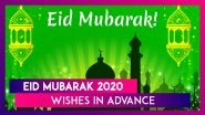 Eid ul-Fitr 2020 Wishes in Advance: WhatsApp Messages, FB Eid Greetings, Images to Wish Eid Mubarak