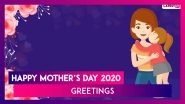 Happy Mother&rsquo;s Day 2020 Greetings: WhatsApp Messages, HD Images and Wishes to Celebrate Mother&rsquo;s Day