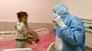 Little Girl Tested Positive for COVID-19 Gives Flying Kisses to Doctor in Chandigarh Hospital, Adorable Video Will Cheer You Up During This Gloomy Time