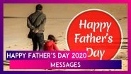 Happy Father&rsquo;s Day 2020 Wishes: WhatsApp Greetings, Quotes, Messages and Photos to Send to Your Dad