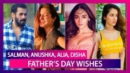 Salman Khan, Anushka Sharma, Alia Bhatt, Disha Patani & Others Wish Their Dads On Father&rsquo;s Day