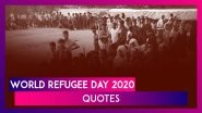 World Refugee Day 2020: Powerful Quotes to Raise Awareness on Refugee Crisis Around the World