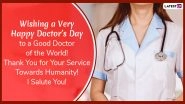 National Doctor's Day 2020 Images, Quotes & WhatsApp Stickers: Send Happy Doctor's Day Greeting Cards, GIFs and Facebook Messages to Thank and Honour the Frontline Warriors