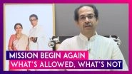 Mission Begin Again: Maharashtra CM Uddhav Thackeray Explains What Opens Up & What Remains Closed