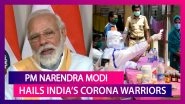 PM Narendra Modi Compares COVID-19 Pandemic To World War, Thanks India&rsquo;s Corona Warriors