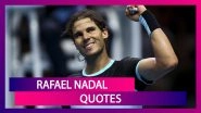 Rafael Nadal 34th Birthday: Powerful Quotes By The Spanish Tennis Ace