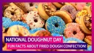 National Doughnut Day 2020: Here Are Fun Facts About Fried Dough Confection!