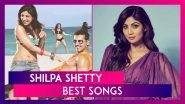 Shilpa Shetty Birthday: Shut Up And Bounce, Main Aayi Hoon UP... & More Songs Of The Sultry Actor