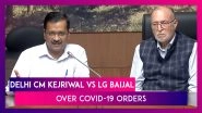 LG Anil Baijal Overturns Kejriwal&rsquo;s COVID-19 Orders, Delhi CM Says &lsquo;Huge Challenge For Residents&rsquo;