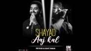 Shayad &ndash; Aaj Kal: Arijit Singh, Pritam Release New Rendition of Love Aaj Kal Song for COVID-19 Warriors (Watch Video)