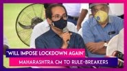 Maharashtra CM Uddhav Thackeray Warns Of Imposing Lockdown Again If Restrictions Not Followed