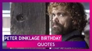 Peter Dinklage Birthday: 6 Best Tyrion Lannister Quotes From Game Of Thrones