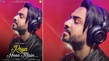 Singer Arun Singh Releases his Latest Music Video Titled &lsquo;Roya Hoon Main&rsquo;