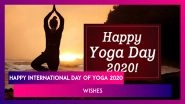 Happy International Day of Yoga 2020 Wishes: Send These Messages, Quotes, Images to Family & Friends
