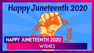 Juneteenth 2020 Wishes: Beautiful Messages To Send On June 19 Celebrating Emancipation Day