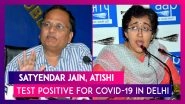 Delhi Health Minister Satyendar Jain, AAP&rsquo;s Atishi Contract Coronavirus As State&rsquo;s Cases Cross 47000