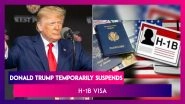 Donald Trump Temporarily Suspends H-1B Visa, &ldquo;Moving To Merit Based System,&rdquo; Says US