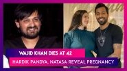 Wajid Khan Of Composer Duo Sajid-Wajid Dies At 42; Hardik Pandya Announces &lsquo;Wife&rsquo; Natasa&rsquo;s Pregnancy