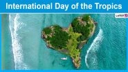International Day of the Tropics 2020 Date and History: Know Significance of The Day That Celebrates and Promotes Tropical Regions on Earth