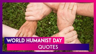 World Humanist Day 2020 Quotes, Images & Sayings That Will Restore Your Faith In Humanity