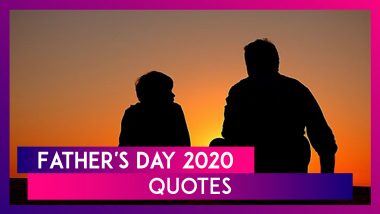 Father’s Day 2020 Quotes: Emotional Sayings From Famous Personalities About Fathers to Wish Your Dad